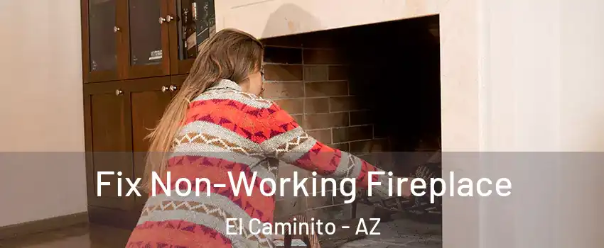 Fix Non-Working Fireplace El Caminito - AZ