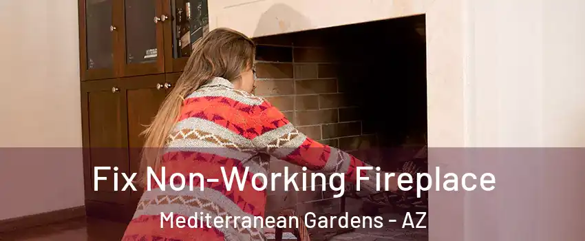 Fix Non-Working Fireplace Mediterranean Gardens - AZ