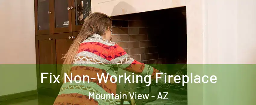 Fix Non-Working Fireplace Mountain View - AZ