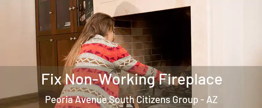 Fix Non-Working Fireplace Peoria Avenue South Citizens Group - AZ