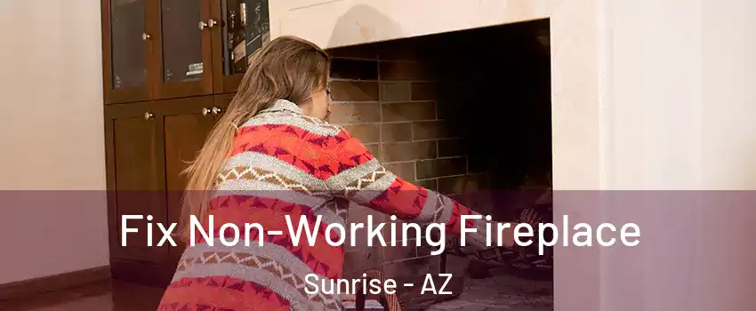 Fix Non-Working Fireplace Sunrise - AZ