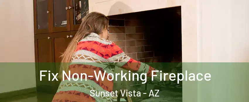 Fix Non-Working Fireplace Sunset Vista - AZ