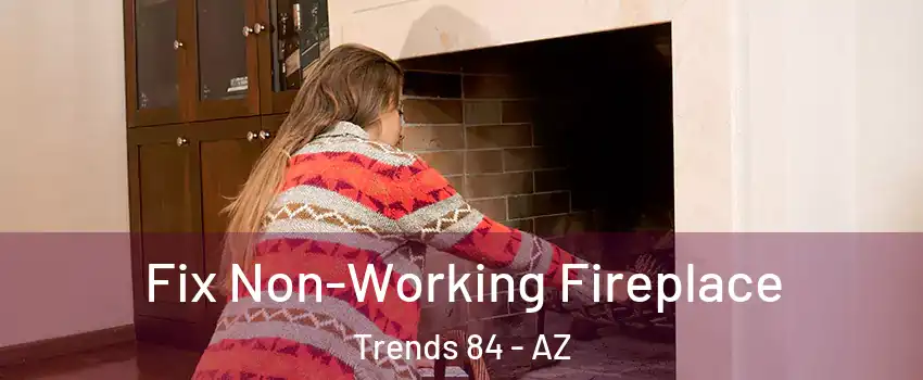 Fix Non-Working Fireplace Trends 84 - AZ