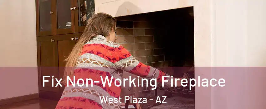 Fix Non-Working Fireplace West Plaza - AZ