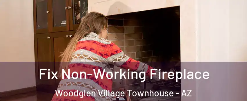 Fix Non-Working Fireplace Woodglen Village Townhouse - AZ