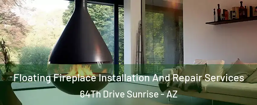 Floating Fireplace Installation And Repair Services 64Th Drive Sunrise - AZ