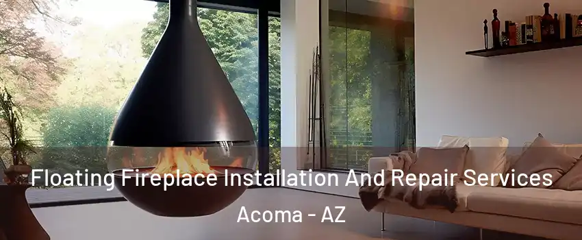 Floating Fireplace Installation And Repair Services Acoma - AZ