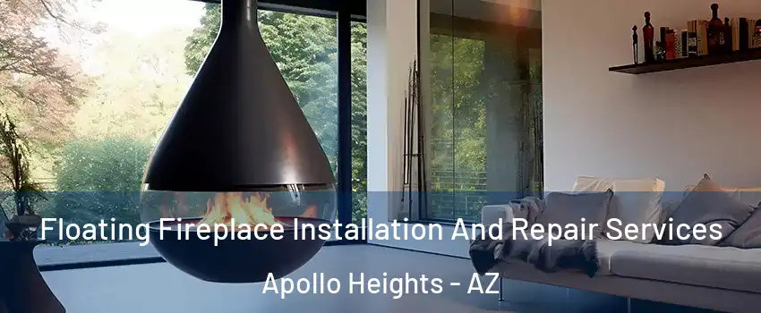 Floating Fireplace Installation And Repair Services Apollo Heights - AZ