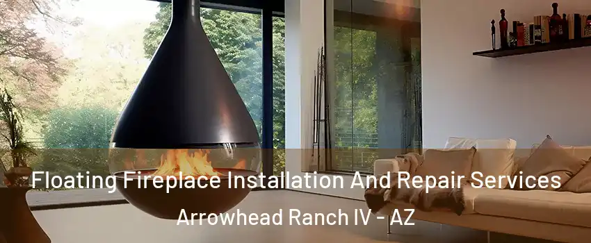 Floating Fireplace Installation And Repair Services Arrowhead Ranch IV - AZ