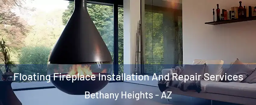Floating Fireplace Installation And Repair Services Bethany Heights - AZ