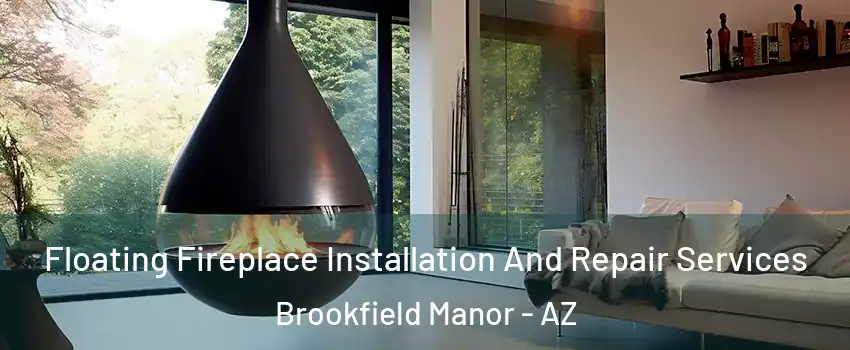 Floating Fireplace Installation And Repair Services Brookfield Manor - AZ