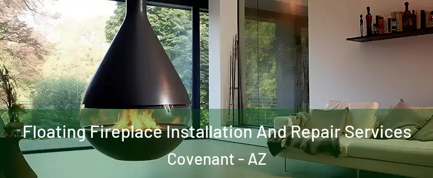 Floating Fireplace Installation And Repair Services Covenant - AZ