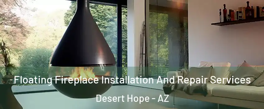Floating Fireplace Installation And Repair Services Desert Hope - AZ