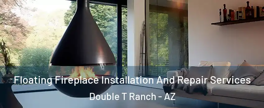 Floating Fireplace Installation And Repair Services Double T Ranch - AZ
