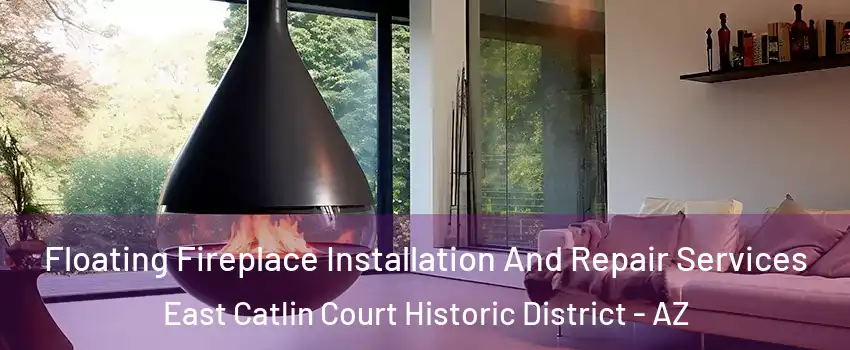 Floating Fireplace Installation And Repair Services East Catlin Court Historic District - AZ