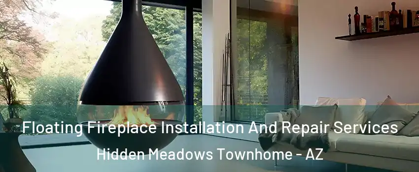 Floating Fireplace Installation And Repair Services Hidden Meadows Townhome - AZ