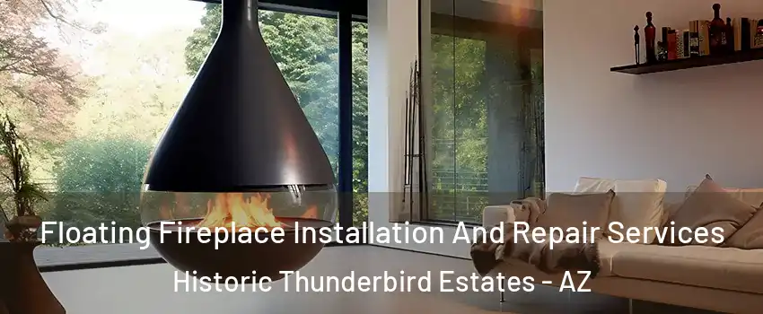 Floating Fireplace Installation And Repair Services Historic Thunderbird Estates - AZ