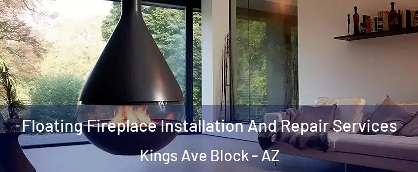 Floating Fireplace Installation And Repair Services Kings Ave Block - AZ