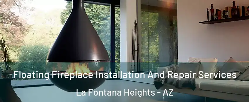 Floating Fireplace Installation And Repair Services La Fontana Heights - AZ