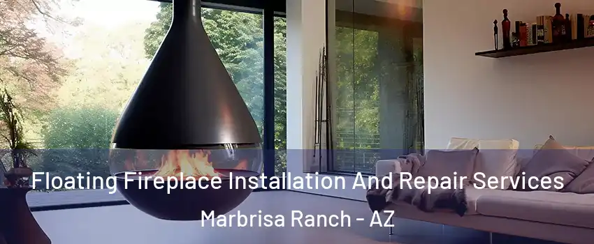 Floating Fireplace Installation And Repair Services Marbrisa Ranch - AZ