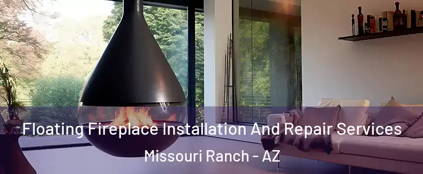 Floating Fireplace Installation And Repair Services Missouri Ranch - AZ