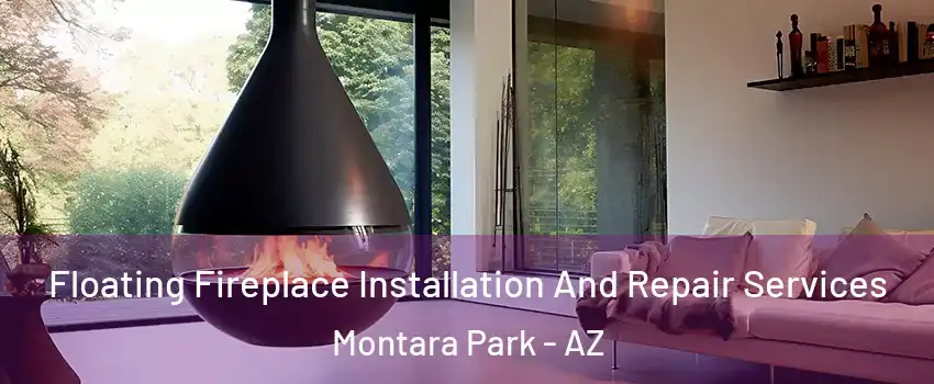 Floating Fireplace Installation And Repair Services Montara Park - AZ