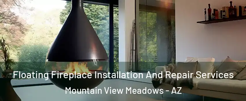 Floating Fireplace Installation And Repair Services Mountain View Meadows - AZ