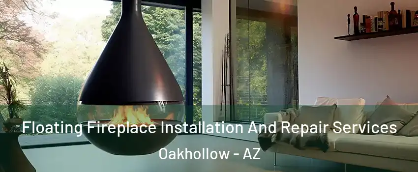 Floating Fireplace Installation And Repair Services Oakhollow - AZ