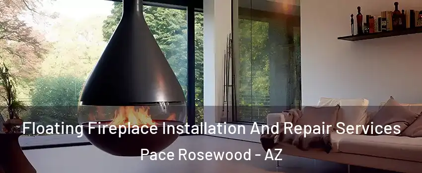 Floating Fireplace Installation And Repair Services Pace Rosewood - AZ