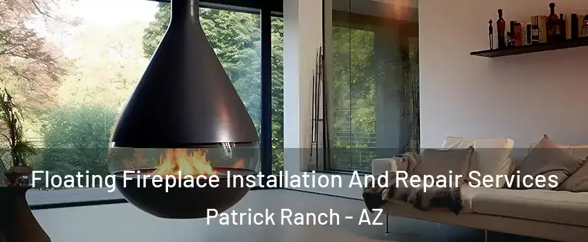 Floating Fireplace Installation And Repair Services Patrick Ranch - AZ