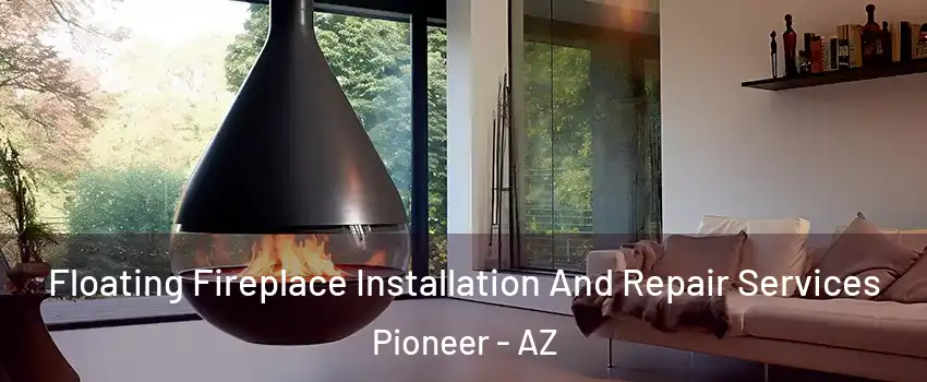 Floating Fireplace Installation And Repair Services Pioneer - AZ