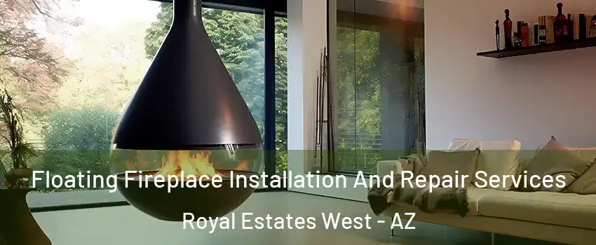 Floating Fireplace Installation And Repair Services Royal Estates West - AZ
