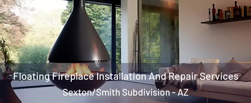 Floating Fireplace Installation And Repair Services Sexton/Smith Subdivision - AZ