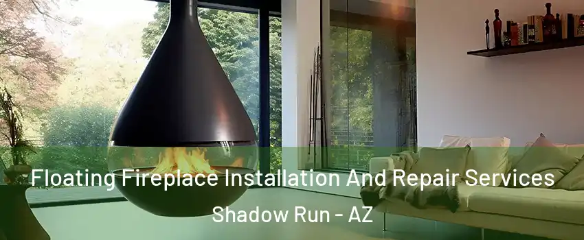 Floating Fireplace Installation And Repair Services Shadow Run - AZ