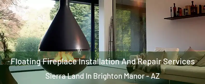 Floating Fireplace Installation And Repair Services Sierra Land In Brighton Manor - AZ