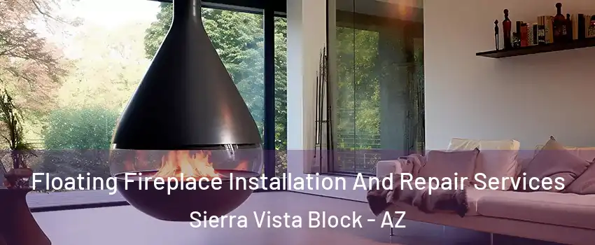 Floating Fireplace Installation And Repair Services Sierra Vista Block - AZ