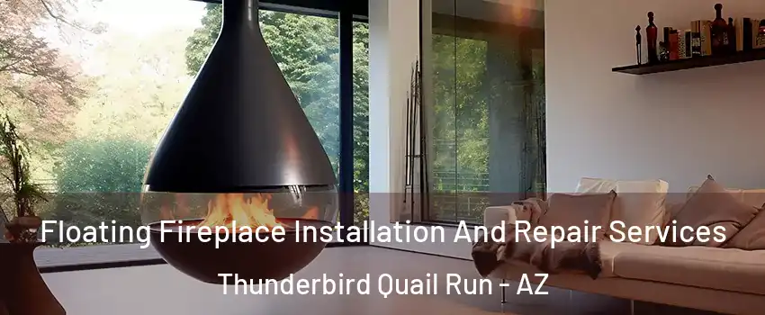 Floating Fireplace Installation And Repair Services Thunderbird Quail Run - AZ