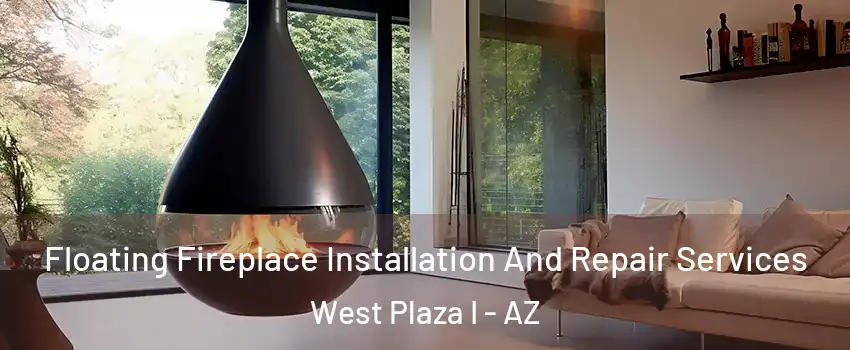 Floating Fireplace Installation And Repair Services West Plaza I - AZ