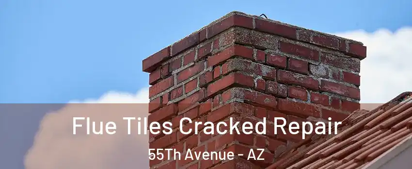 Flue Tiles Cracked Repair 55Th Avenue - AZ