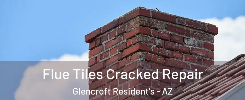 Flue Tiles Cracked Repair Glencroft Resident's - AZ
