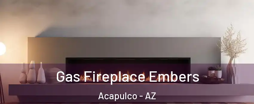 Gas Fireplace Embers Acapulco - AZ