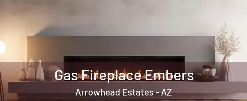 Gas Fireplace Embers Arrowhead Estates - AZ