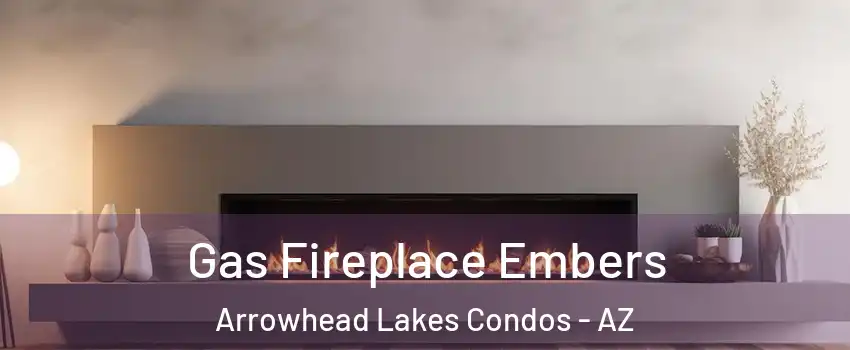 Gas Fireplace Embers Arrowhead Lakes Condos - AZ