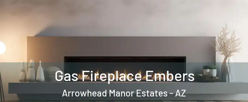 Gas Fireplace Embers Arrowhead Manor Estates - AZ