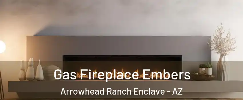 Gas Fireplace Embers Arrowhead Ranch Enclave - AZ