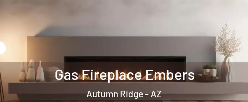 Gas Fireplace Embers Autumn Ridge - AZ