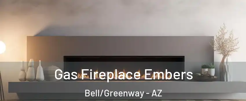 Gas Fireplace Embers Bell/Greenway - AZ