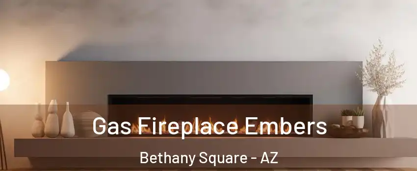 Gas Fireplace Embers Bethany Square - AZ