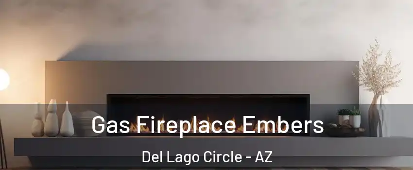 Gas Fireplace Embers Del Lago Circle - AZ