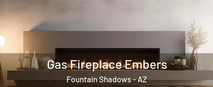Gas Fireplace Embers Fountain Shadows - AZ